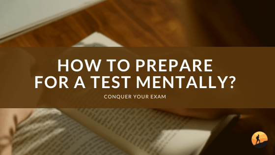 How to Prepare for a Test Mentally?