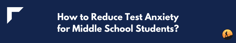 How to Reduce Test Anxiety for Middle School Students?