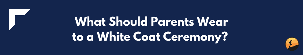 What Should Parents Wear to a White Coat Ceremony?