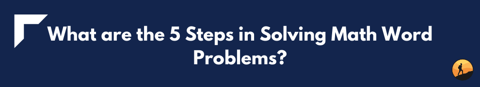 What are the 5 Steps in Solving Math Word Problems?