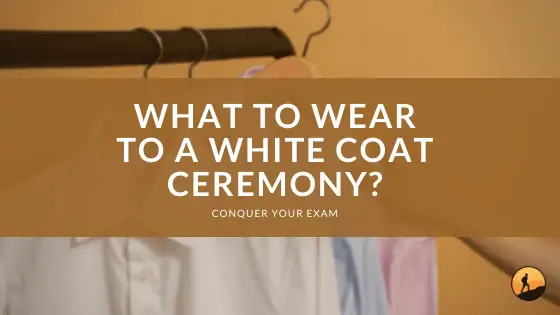 What to Wear to a White Coat Ceremony?