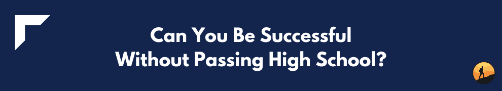 Can You Be Successful Without Passing High School?
