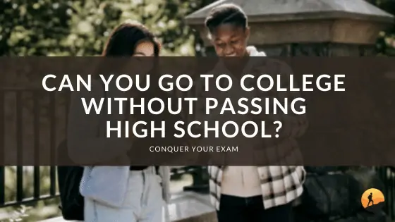 Can You Go to College Without Passing High School?