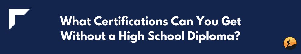 What Certifications Can You Get Without a High School Diploma?