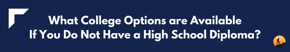What College Options are Available If You Do Not Have a High School Diploma?