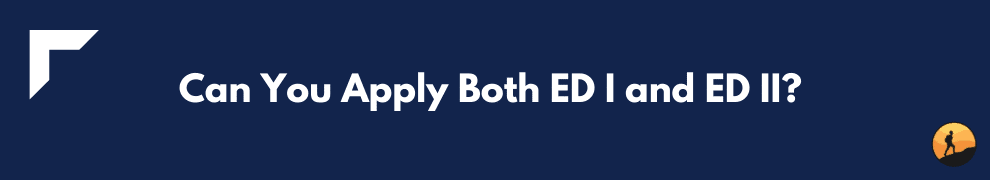 Can You Apply Both ED I and ED II?
