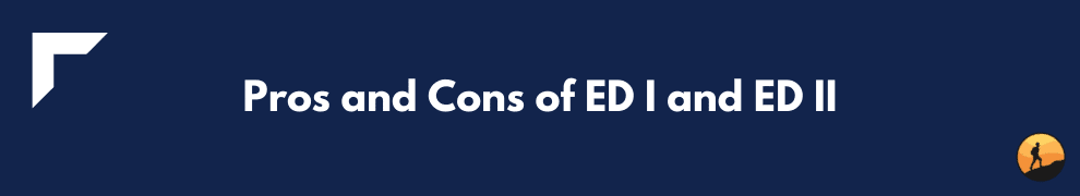Pros and Cons of ED I and ED II