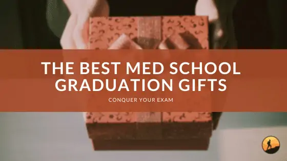 The Best Med School Graduation Gifts