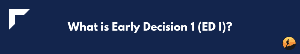 What is Early Decision 1 (ED I)?