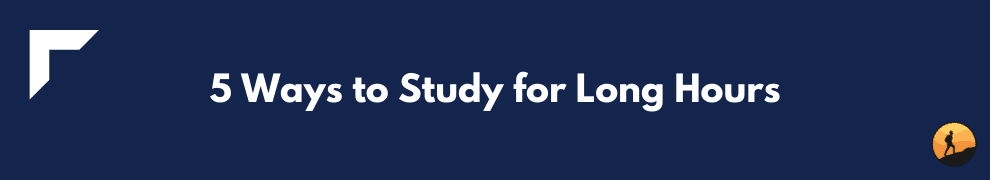 5 Ways to Study for Long Hours