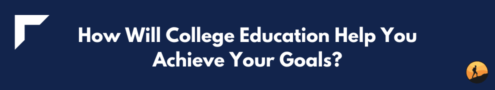 How Will College Education Help You Achieve Your Goals?