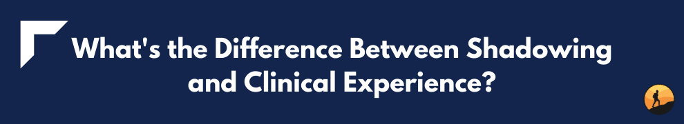 What's the Difference Between Shadowing and Clinical Experience?