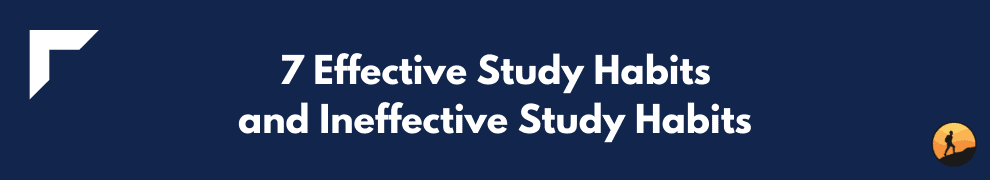 7 Effective Study Habits and Ineffective Study Habits