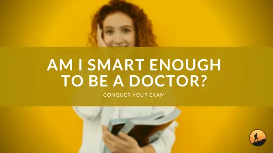 Am I Smart Enough to Be a Doctor?
