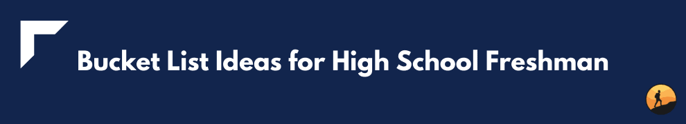 Bucket List Ideas for High School Freshman