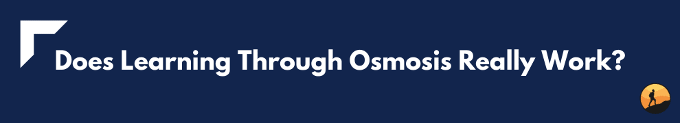 Does Learning Through Osmosis Really Work?