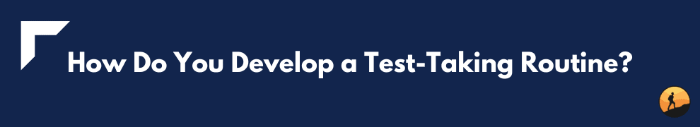 How Do You Develop a Test-Taking Routine?