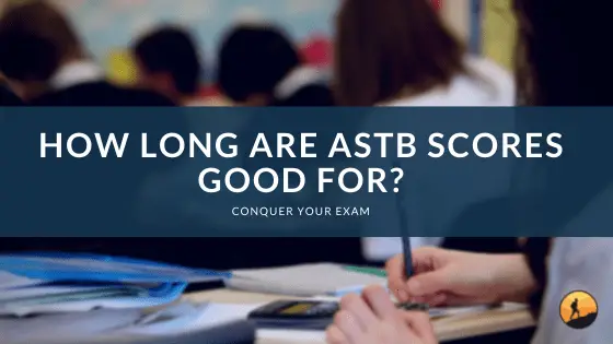 How Long are ASTB Scores Good For? | Conquer Your Exam
