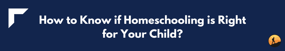 How to Know if Homeschooling is Right for Your Child?