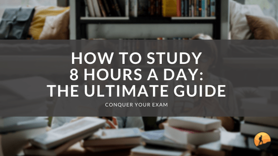 How to Study 8 Hours a Day: The Ultimate Guide