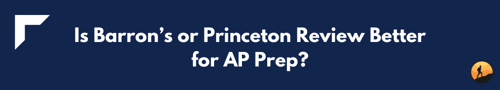 Is Barron’s or Princeton Review Better for AP Prep?