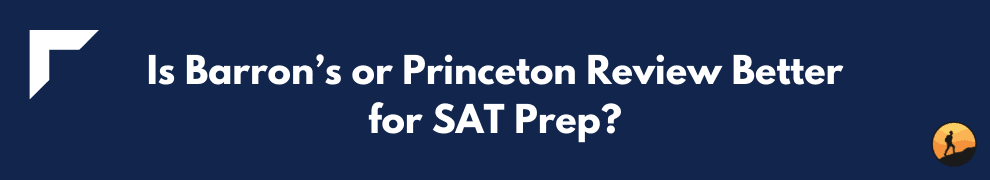 Is Barron’s or Princeton Review Better for SAT Prep?