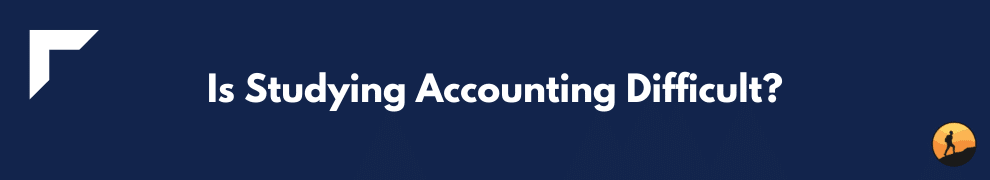 Is Studying Accounting Difficult?