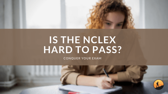 Is the NCLEX Hard to Pass?