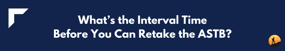 What’s the Interval Time Before You Can Retake the ASTB?