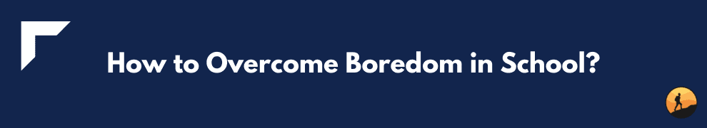 How to Overcome Boredom in School?