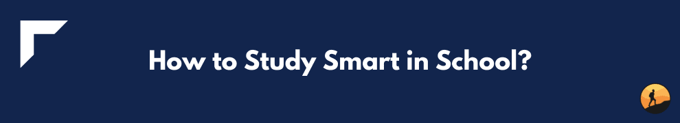 How to Study Smart in School?