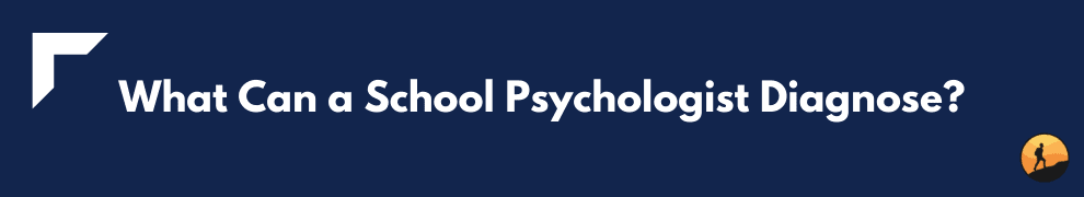 What Can a School Psychologist Diagnose?