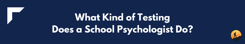 What Kind of Testing Does a School Psychologist Do?