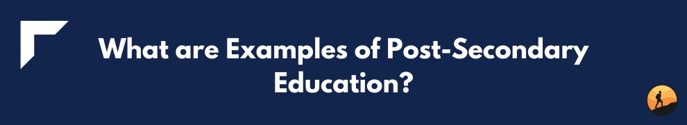 What are Examples of Post-Secondary Education?