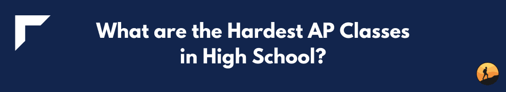 What are the Hardest AP Classes in High School?