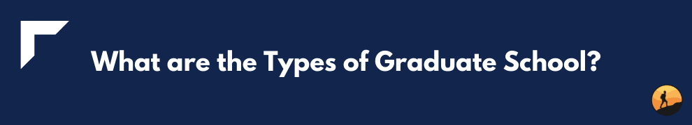 What are the Types of Graduate School?