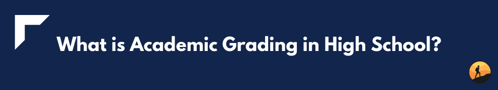 What is Academic Grading in High School?