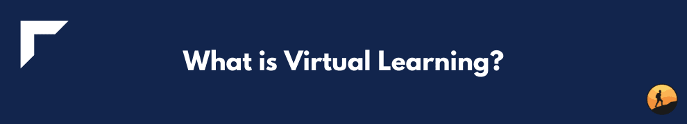 What is Virtual Learning?