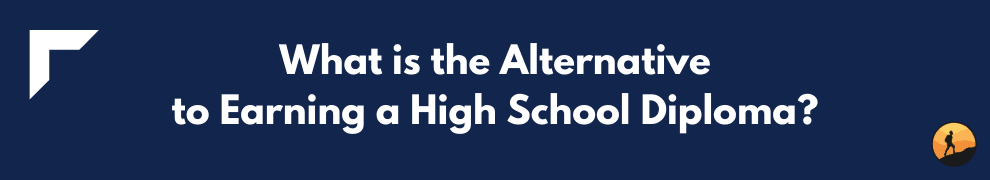 What is the Alternative to Earning a High School Diploma?