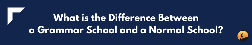 What is the Difference Between a Grammar School and a Normal School?