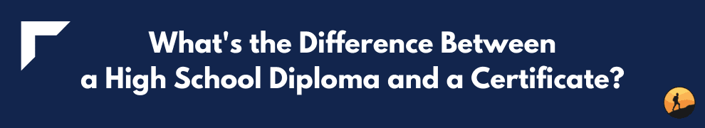 What's the Difference Between a High School Diploma and a Certificate?