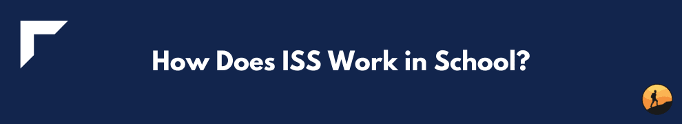 How Does ISS Work in School?