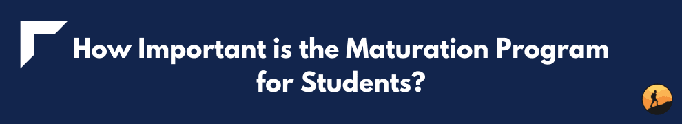 How Important is the Maturation Program for Students?