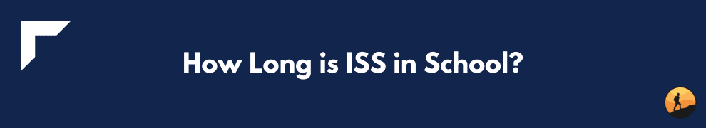 How Long is ISS in School?
