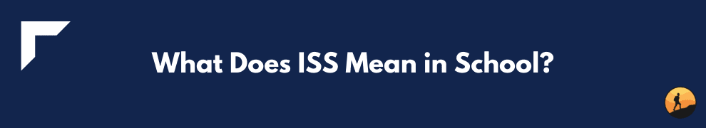 What Does ISS Mean in School?