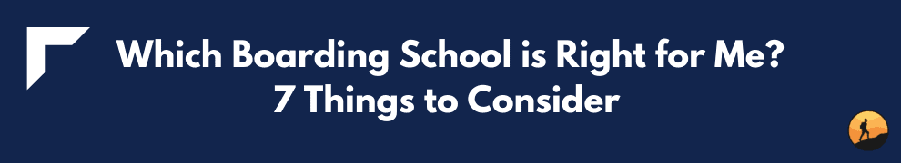 Which Boarding School is Right for Me? 7 Things to Consider 