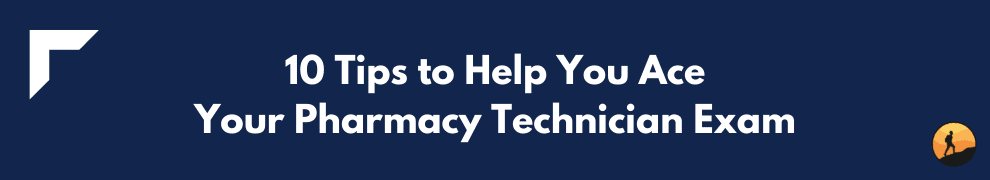 10 Tips to Help You Ace Your Pharmacy Technician Exam