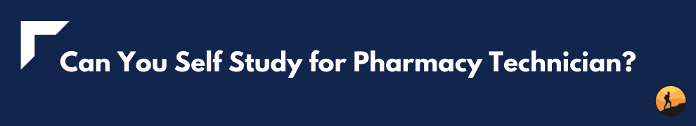 Can You Self Study for Pharmacy Technician?