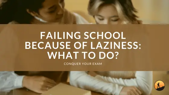 Failing School Because of Laziness: What to Do?
