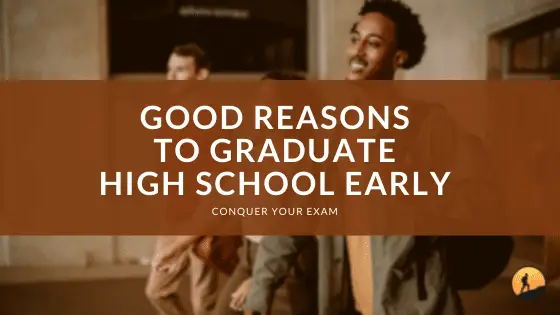 Good Reasons to Graduate High School Early